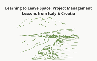 Learning to Leave Space: Project Management Lessons from Italy & Croatia